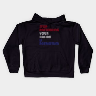 Stop Pretending Your Racism Is Patriotism Kids Hoodie